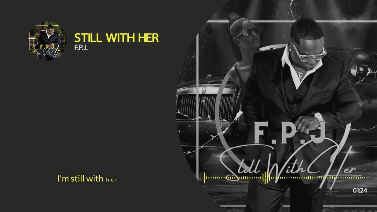 F.P.J. - Still With Her (Lyric Video) F.P.J. - Still With Her (Lyric Video)