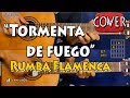 Tormenta de Fuego - Rumba Flamenca Cover/Tutorial Guitarra