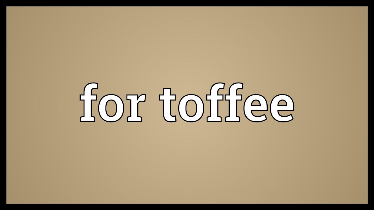 For toffee Meaning YouTube