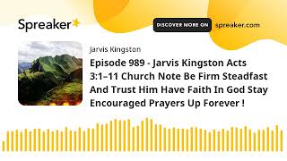 Episode 989 - Jarvis Kingston Acts 3:1-11 Church Note Be Firm Steadfast And Trust Him Have Faith In