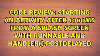 Starting an activity after 1000ms from a splash screen with Runnable and Handler().postDelayed