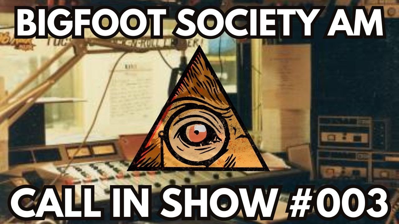 BIGFOOT SOCIETY AM - LIVE CALL IN SHOW #003