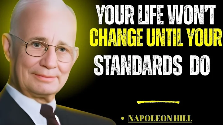 Your Life WON’T Change Until Your Standards Do Napoleon Hill