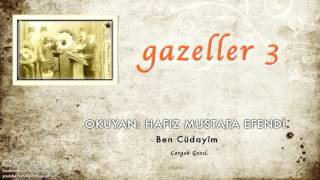 Hafız Mustafa Efendi - Ben Cüdayîm [Gazeller 3 © 2006 Kalan Müzik]