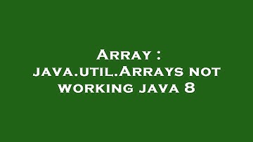Array : java.util.Arrays not working java 8