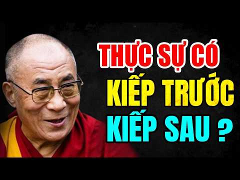 Thực Sự Có Kiếp Trước Kiếp Sau Không ? Làm Sao Chứng Minh Điều Đó - Thánh Đức Đalai Lama