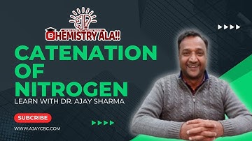 CATENATION PROPERTY OF NITROGEN || LEARN WITH DR. AJAY SHARMA || CBCIAN || CHEMISTRYALA