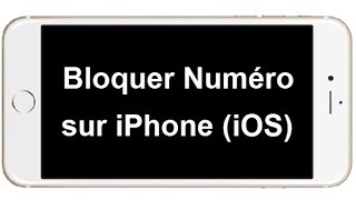 Comment bloquer un numéro sur iPhone (iOS)