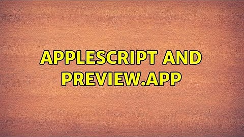 AppleScript and Preview.app (2 Solutions!!)