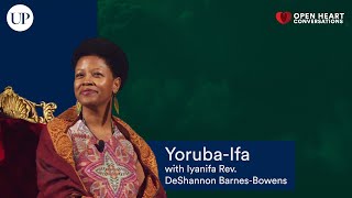 Yoruba-Ifa: Open Heart Conversations | Iyanifa Rev. DeShannon Barnes-Bowens