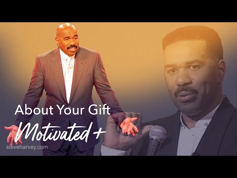 About Your Gift Motivated + | Motivational Talks With Steve Harvey