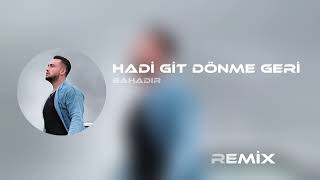 Bahadır - Hadi Git Dönme Geri ( Doğukan Çetin Remix ) | Pişman Olup Da Bir Gün Gelme Benim Kafama Resimi