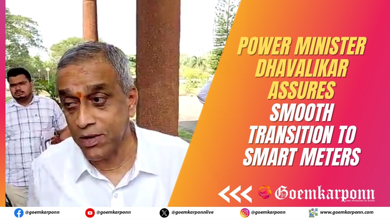 Power Minister Dhavalikar Assures Smooth Transition to Smart Meters
