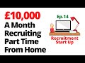 How to make £10,000 a month recruiting part time from home