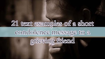 21 text examples of a short condolence message to a grieving friendWhat to say when someone dies,