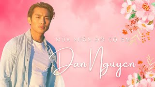 Đan Nguyên | Mùa Xuân Đó Có Em