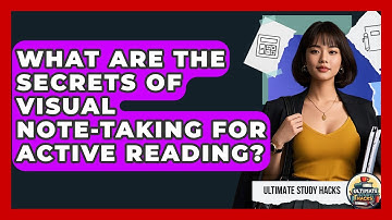 What Are The Secrets Of Visual Note-taking For Active Reading? - Ultimate Study Hacks