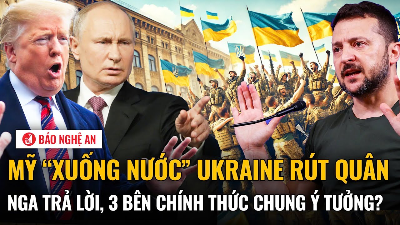 Thời sự quốc tế: Mỹ “xuống nước” Ukraine rút quân, Nga trả lời, 3 bên chính thức chung ý tưởng?