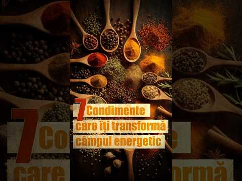 7 CONDIMENTE care îți transformă CÂMPUL ENERGETIC. Cum să le ACTIVEZI corect!