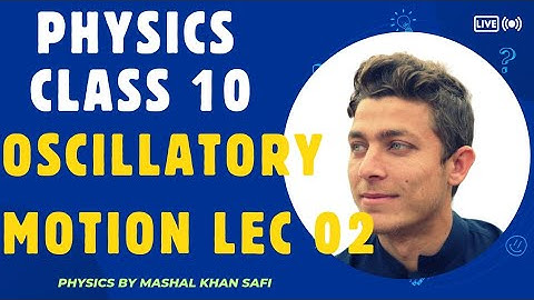 Class 10th Physics || Oscillatory motion and its terminologies | Lec 02 | By Mashal Khan Safi