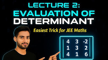 Determinant Lecture - 2 | Evaluation Of Determinant Step-By-Step | IIT JEE | 12th Board