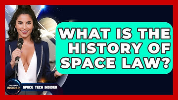 What Is The History Of Space Law? - Space Tech Insider