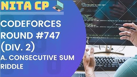 #747 Div 2 A .Consecutive Sum Riddle Solution | Codeforces | NITA CP