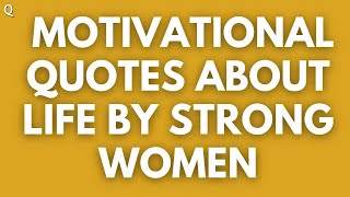 15 Motivational Quotes About Life by Strong Women