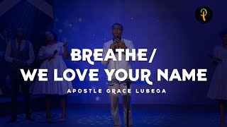 Breathe/We Love Your Name - Apostle Grace Lubega