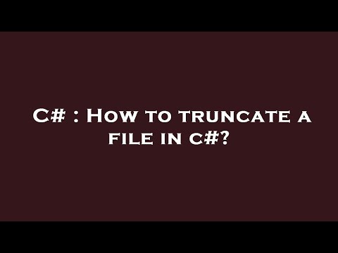 C# : How to truncate a file in c#?