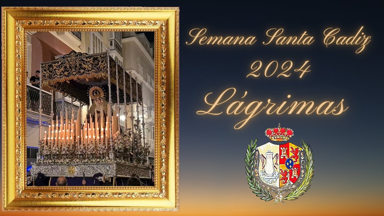 SEMANA SANTA 2024 CADIZ LAGRIMAS CALLE ANCHA COMPLETA