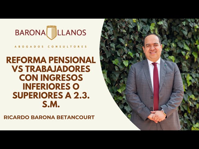 REFORMA PENSIONAL VS TRABAJADORES CON INGRESOS INFERIORES O SUPERIORES A 2.3. SALARIOS MÍNIMOS