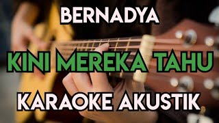 BERNADYA - KINI MEREKA TAHU KARAOKE AKUSTIK