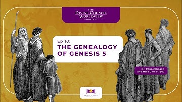 EP010: The Genealogy of Genesis 5 | The Divine Council Worldview Podcast