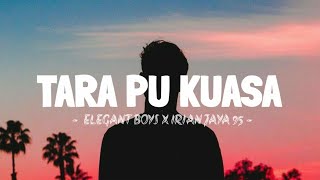 TARA PU KUASA - ELEGANT BOYS x IRIAN JAYA 95