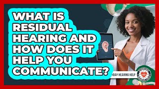 What Is Residual Hearing And How Does It Help You Communicate? - Everyday Hearing Help