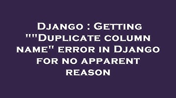 Django : Getting ""Duplicate column name" error in Django for no apparent reason