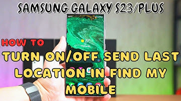 Samsung Galaxy S23 / Plus : Turn On/Off Send Last Location in Find My Mobile