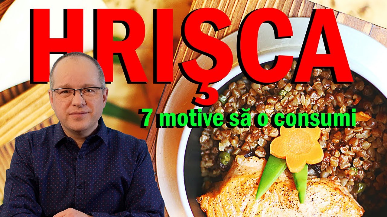 HRIŞCA - 7 motive să o consumi! Sfatul nutriţionistului.