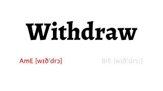How to Pronounce withdraw in American English and British English