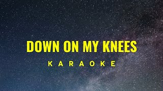 Down On My Knees Karaoke chords
