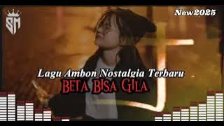 Beta Bisa Gila🔥Lagu Ambon Nostalgia Terbaru 2025