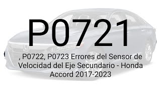 DTC P0721, P0722, P0723 Errores del Sensor de Velocidad del Eje Secundario - Honda Accord 2017-2023