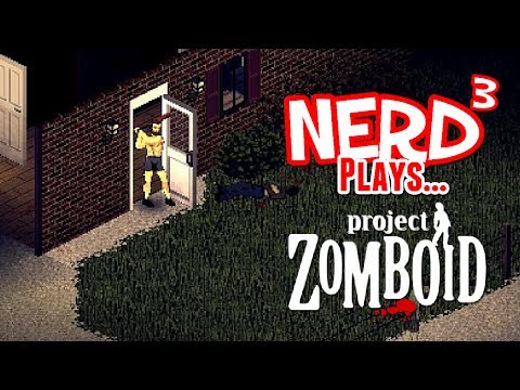 Nerd³ Plays... Project Zomboid