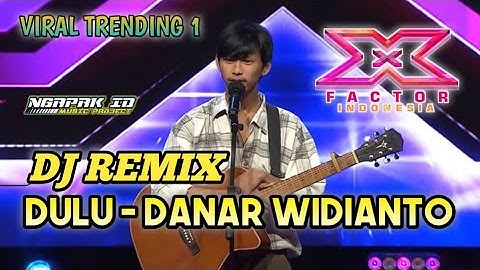 Dulu - Danar Widianto DJ Dulu Danar Widianto X Factor Remix Viral X Factor Indonesia