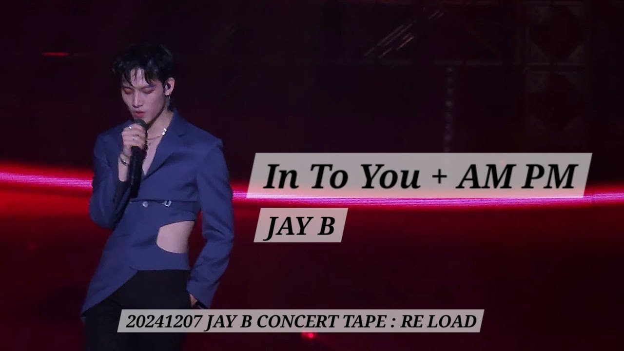 241207 In To You + AM PM - JAY B | 2024 JAY B CONCERT TAPE : RE LOAD