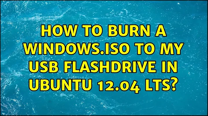 How to burn a windows.iso to my USB flashdrive in ubuntu 12.04 LTS? (2 Solutions!!)