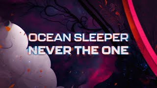 Ocean Sleeper - Never The One (Lyrics)