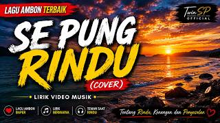 SE PUNG RINDU (Cover) | Lagu Ambon Terbaik 2026 | Lirik Video Musik | TwinSP