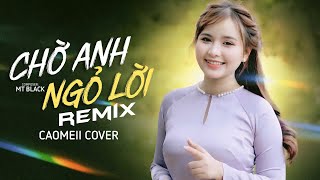 CHỜ ANH NGỎ LỜI REMIX - CAOMEII x VUNHANN | Người Yêu Em Mà Sao Anh Hông Dám Nói Lên Một Lời nào